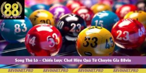 Song Thủ Lô – Chiến Lược Chơi Hiệu Quả Từ Chuyên Gia 88vin