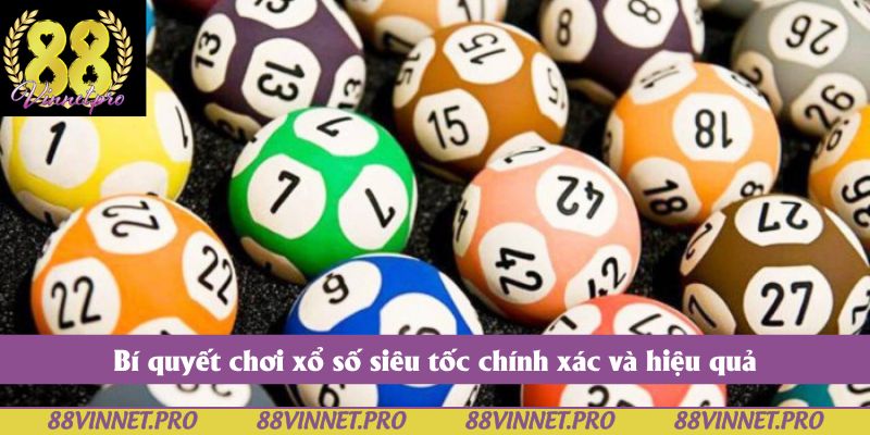 Bí quyết chơi xổ số siêu tốc chính xác và hiệu quả