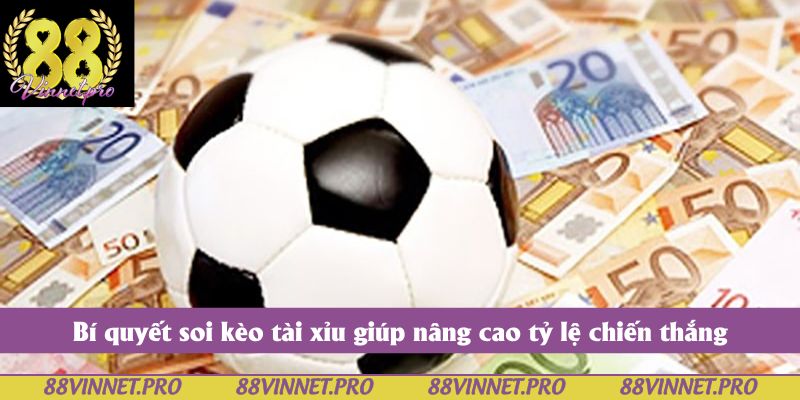 Bí quyết soi kèo tài xỉu giúp nâng cao tỷ lệ chiến thắng