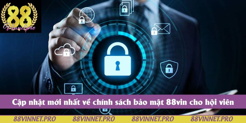 Cập nhật mới nhất về chính sách bảo mật 88vin cho hội viên