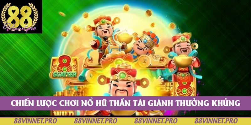 Chiến lược chơi nổ hũ thần tài giành thưởng khủng