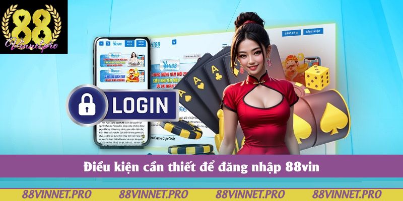 Điều kiện cần thiết để đăng nhập 88vin