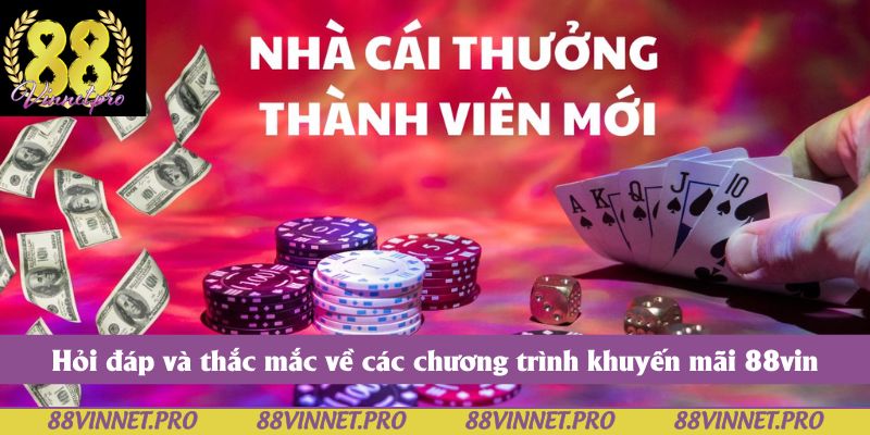Hỏi đáp và thắc mắc về các chương trình khuyến mãi 88vin