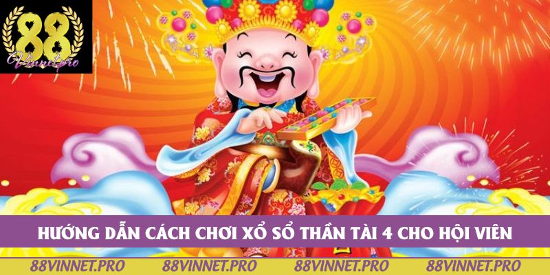Hướng dẫn cách chơi xổ sổ thần tài 4 cho hội viên