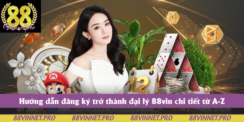 Hướng dẫn đăng ký trở thành đại lý 88vin chi tiết từ A-Z