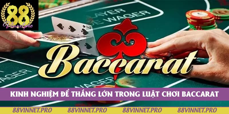 Kinh nghiệm áp dụng luật chơi Baccarat để thắng lớn