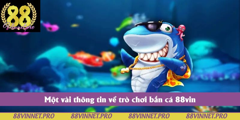 Một vài thông tin về trò chơi bắn cá 88vin