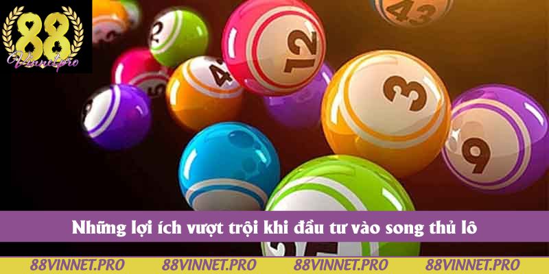 Những lợi ích vượt trội khi đầu tư vào song thủ lô