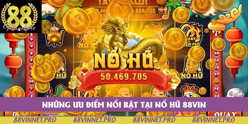 Những ưu điểm nổi bật tại nổ hũ 88vin