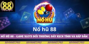 Nổ Hũ 88 - Game Slots Đổi Thưởng Đầy Kịch Tính Và Hấp Dẫn 