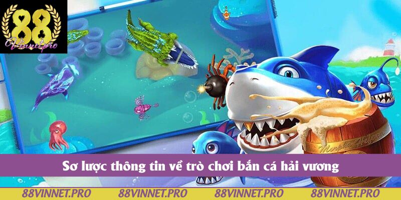 Sơ lược thông tin về trò chơi bắn cá hải vương